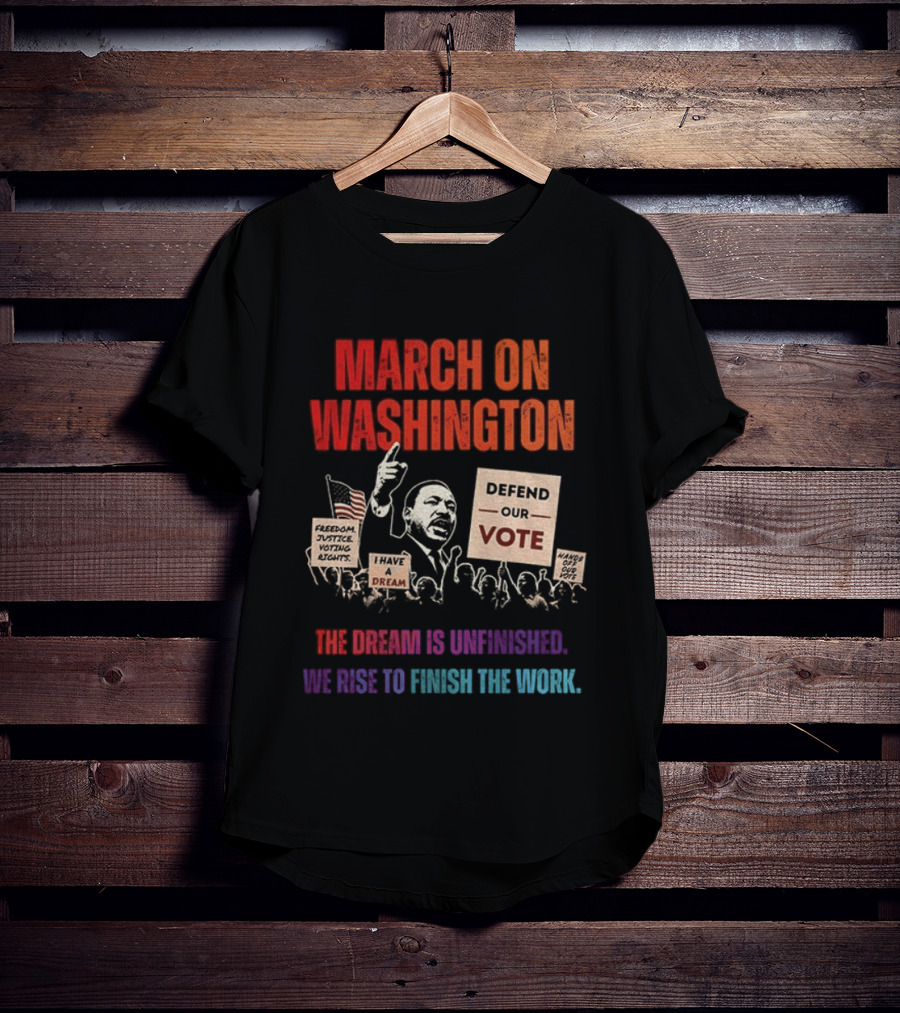 March On Washington Defend The Vote The Dream Is Unfinished T-Shirt