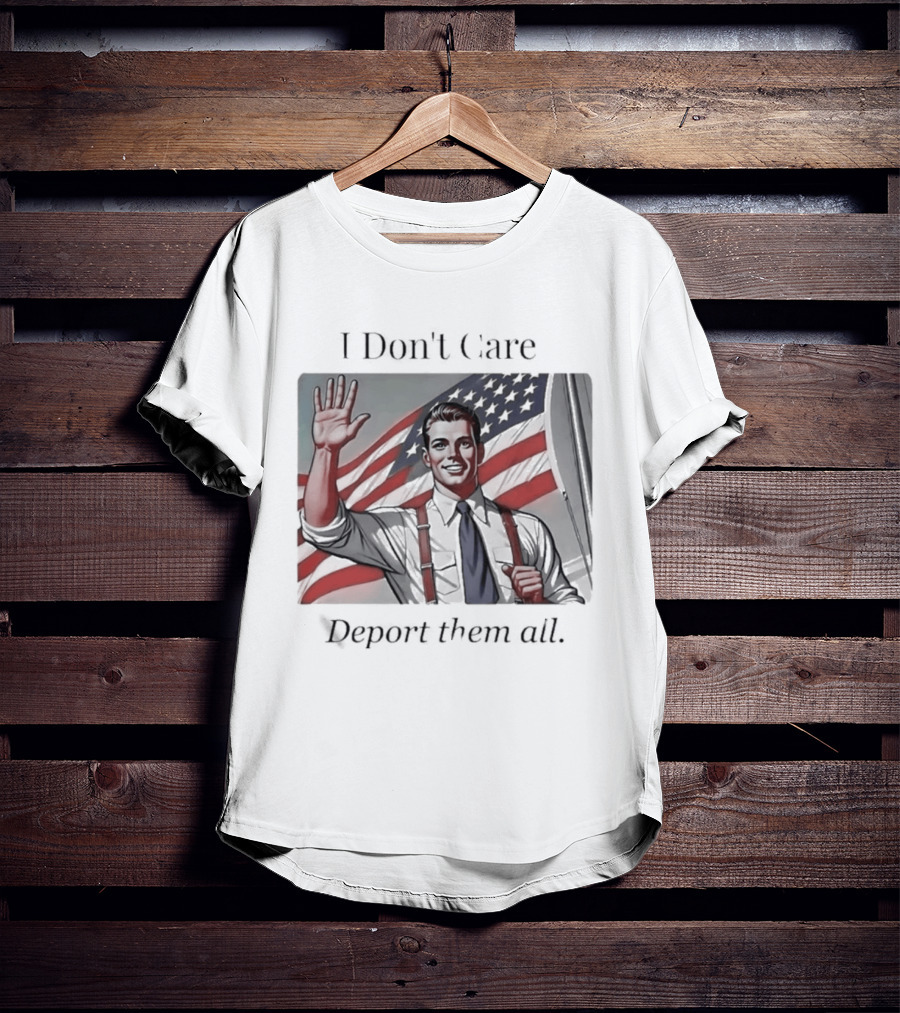 I Don't Care Deport Them All American Flag T-Shirt
