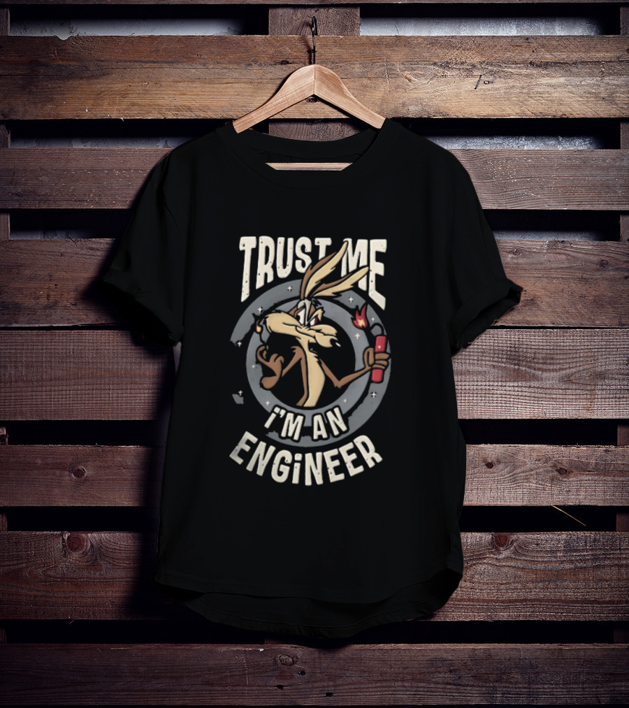 Trust Me I'm An Engineer Wile E Coyote Holding Lit Dynamite T-Shirt