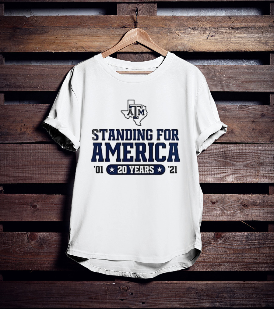 Texas A&M Standing For America 20 Years 2001 2021 T-Shirt