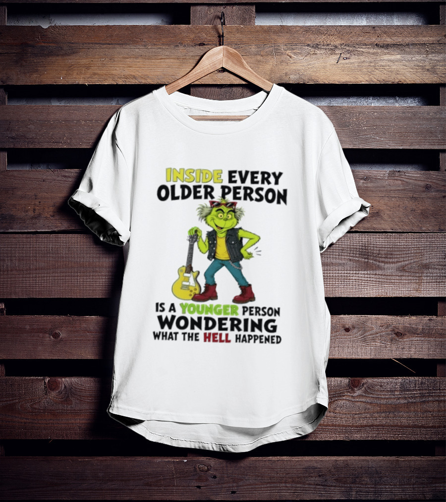 Inside Every Older Person Is A Younger Person Wondering What The Hell Happened Grinch Rock T-Shirt