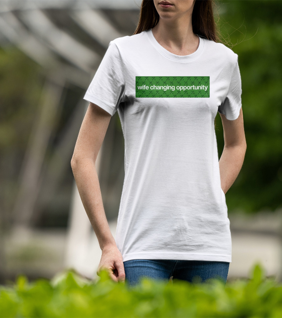 Wife Changing Opportunity Green 7 T-Shirt