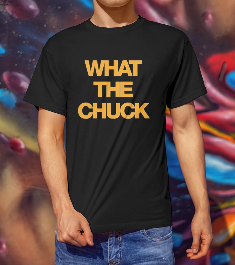 What The Chuck Pun Humor Expression T-Shirt