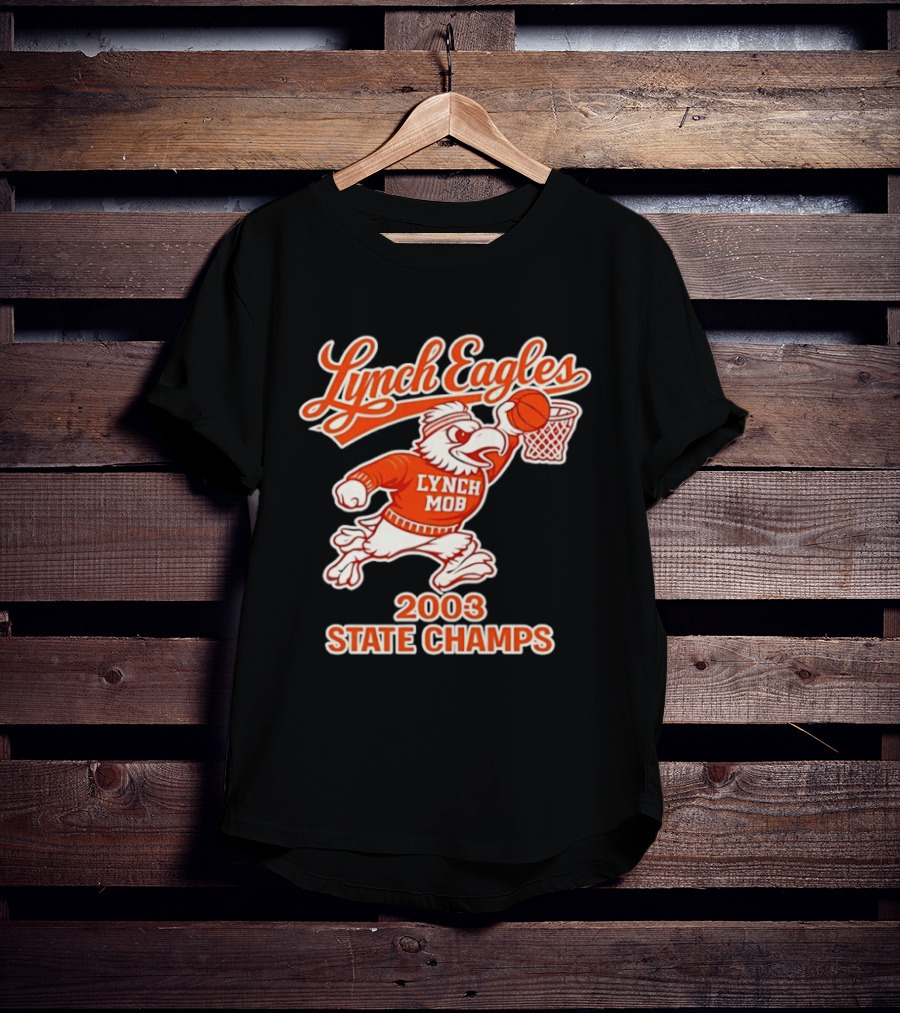 Lynch Eagles Lynch Mob 2003 State Champs Basketball Team T-Shirt