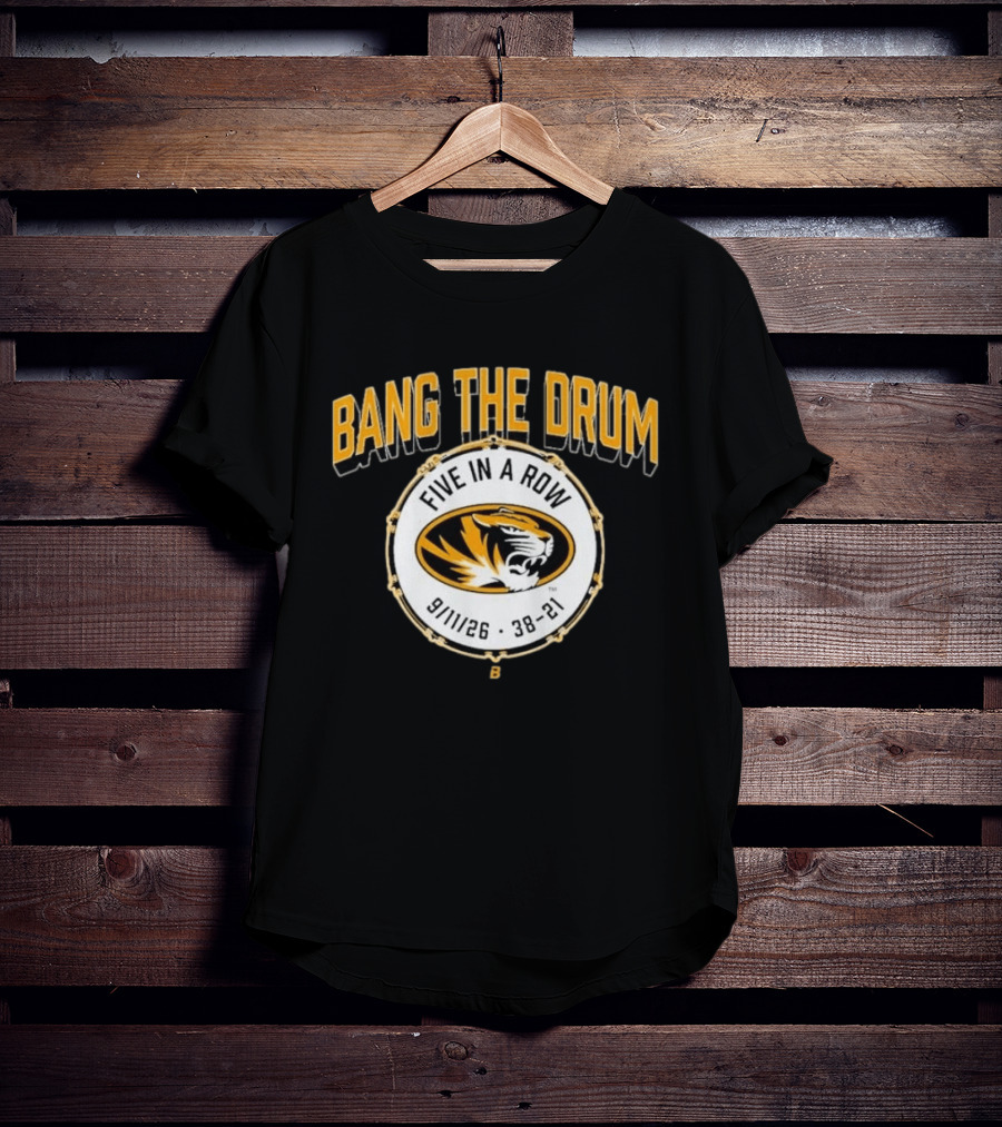 Bang The Drum Missouri Football Five In A Row Tiger Logo 9 11 26 38 21 T-Shirt