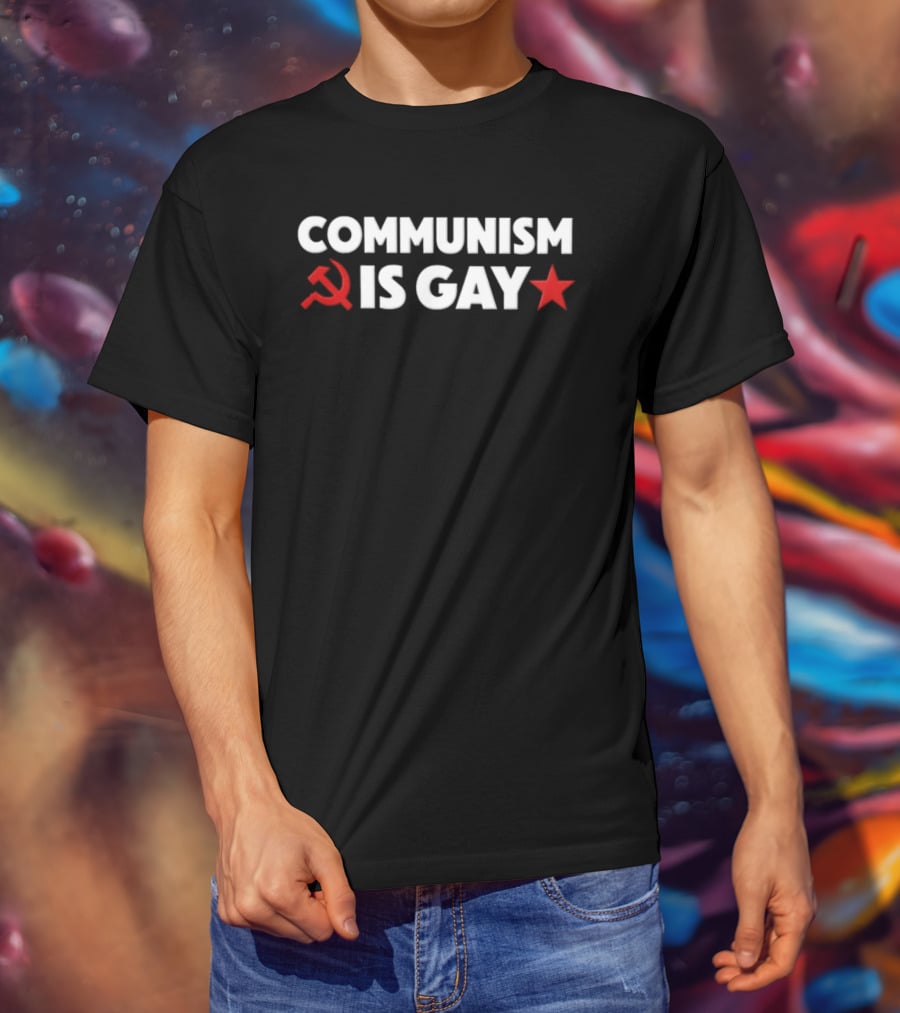 COMMUNISM IS GAY Political Humor With Red Star And Hammer Sickle T-Shirt
