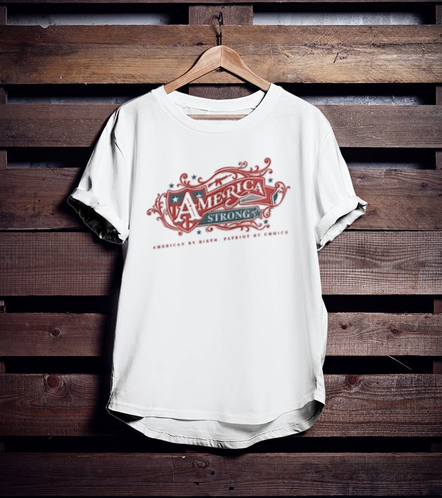 America Strong American By Birth Patriot By Choice T-Shirt