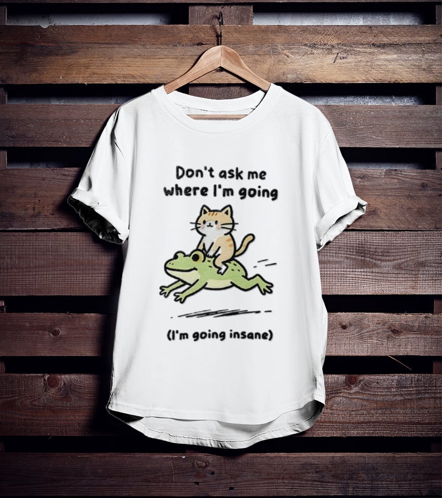 Cat Riding Frog Don't Ask Me Where I'm Going I'm Going Insane T-Shirt