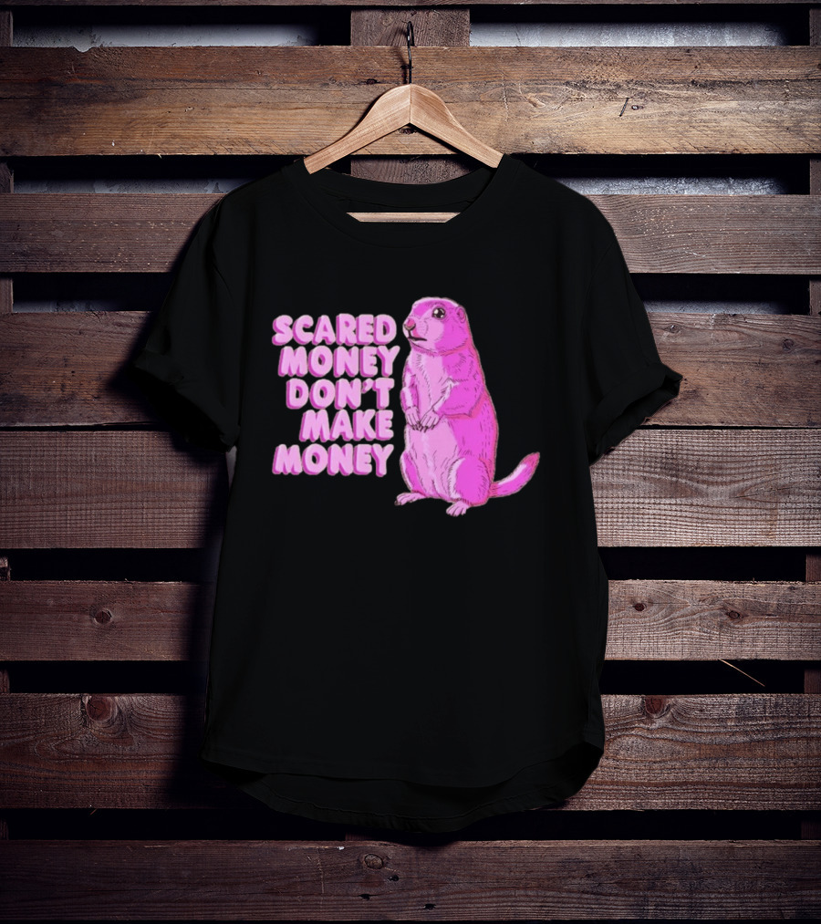 Scared Money Don't Make Money Prairie Dog Graphic Pink Humor T-Shirt
