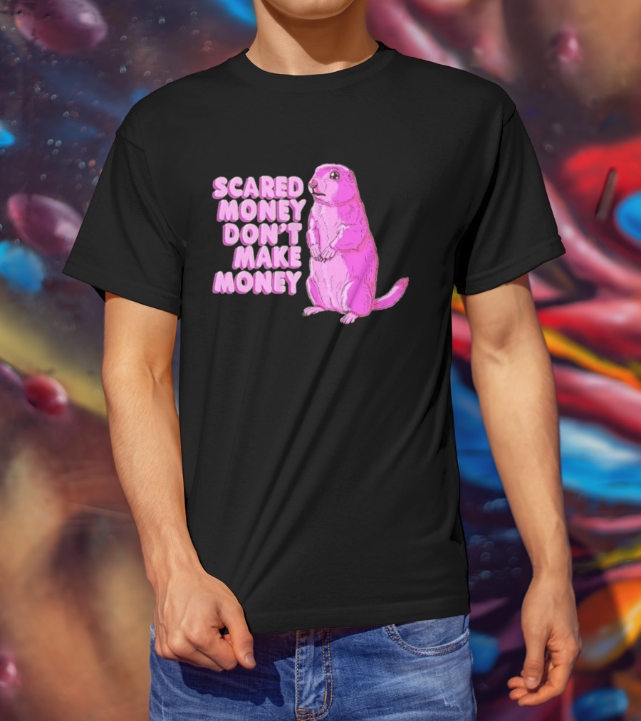 Scared Money Don't Make Money Prairie Dog Graphic Pink Humor T-Shirt