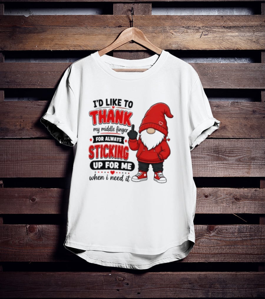 I'd Like To Thank My Middle Finger For Always Sticking Up For Me When I Need It Gnome T-Shirt