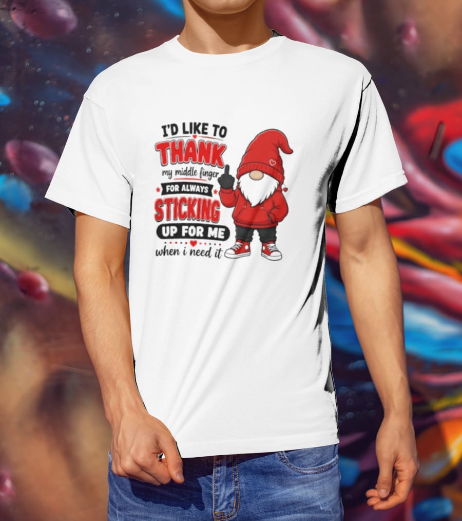 I'd Like To Thank My Middle Finger For Always Sticking Up For Me When I Need It Gnome T-Shirt