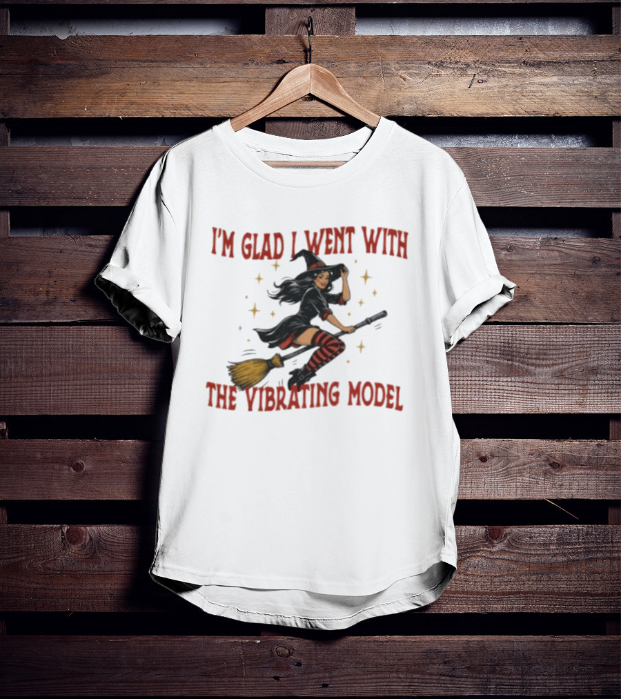 I'm Glad I Went With The Vibrating Model Halloween Witch Broomstick T-Shirt