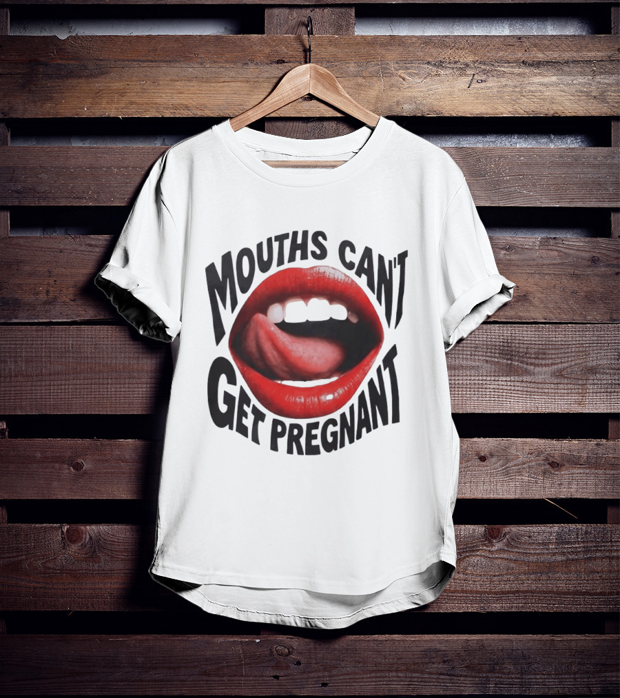 Mouths Can't Get Pregnant Red Lips Tongue Out T-Shirt