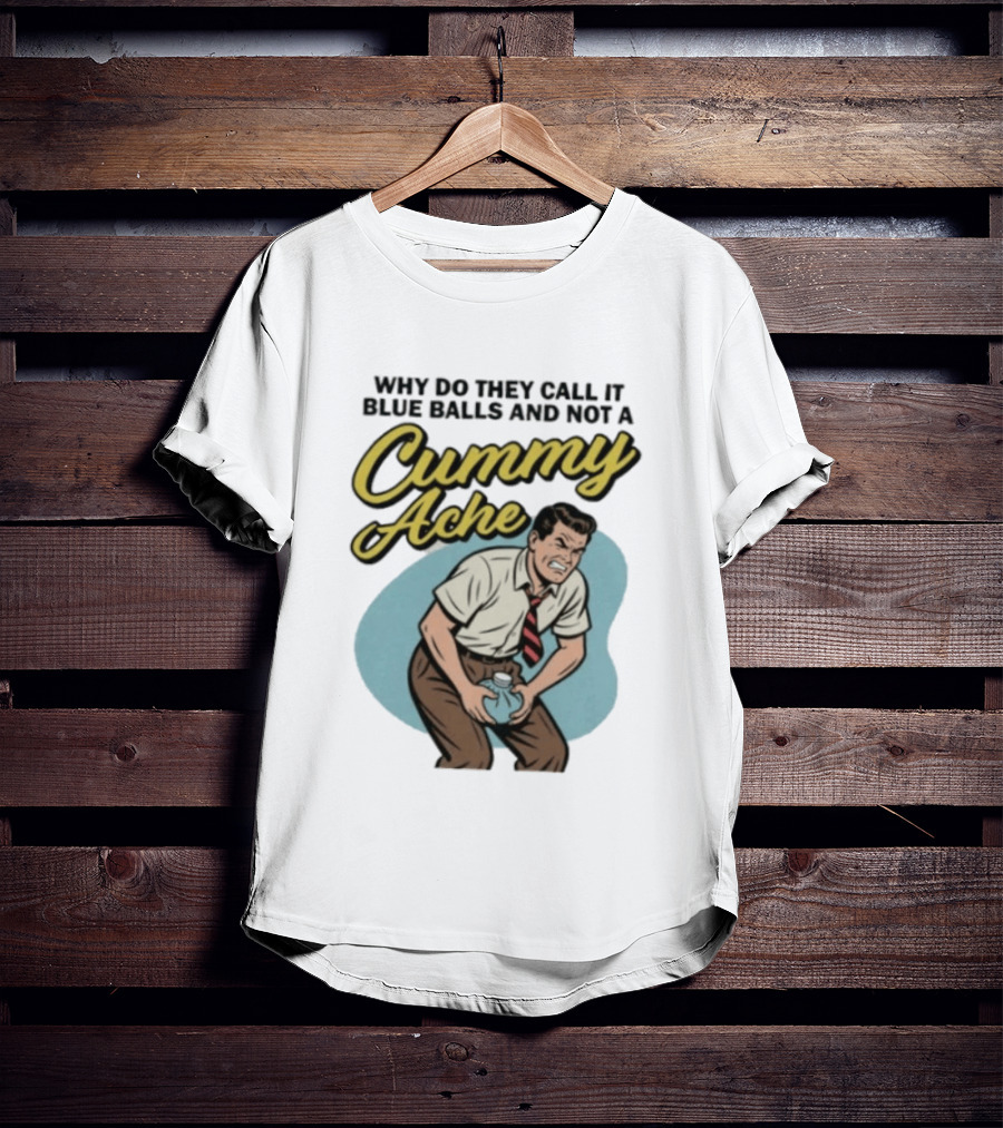 Why Do They Call It Blue Balls And Not A Cummy Ache Vintage Comic Style Man Groin Ache Image T-Shirt