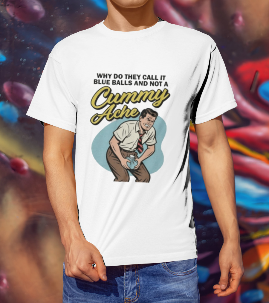 Why Do They Call It Blue Balls And Not A Cummy Ache Vintage Comic Style Man Groin Ache Image T-Shirt