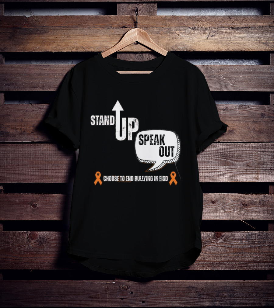 Stand Up Speak Out Choose To End Bullying In EISD T-Shirt