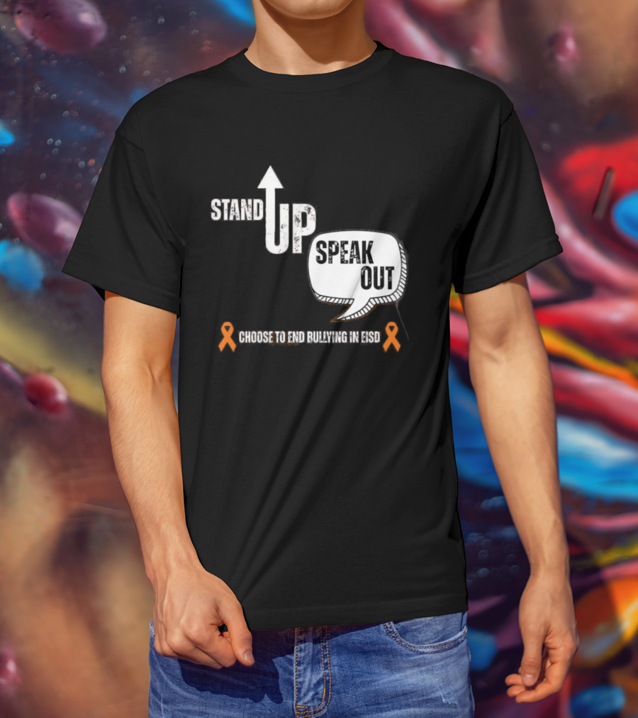 Stand Up Speak Out Choose To End Bullying In EISD T-Shirt