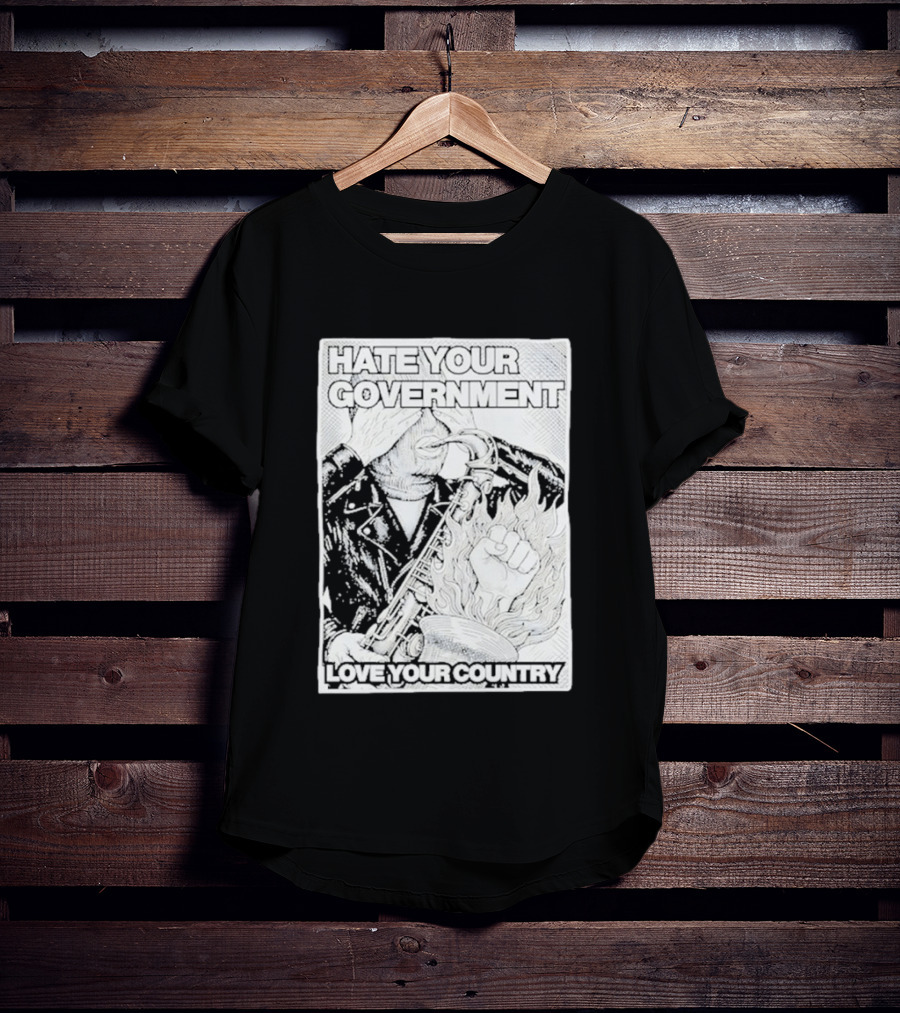 Hate Your Government Love Your Country Saxophone And Flaming Fist T-Shirt