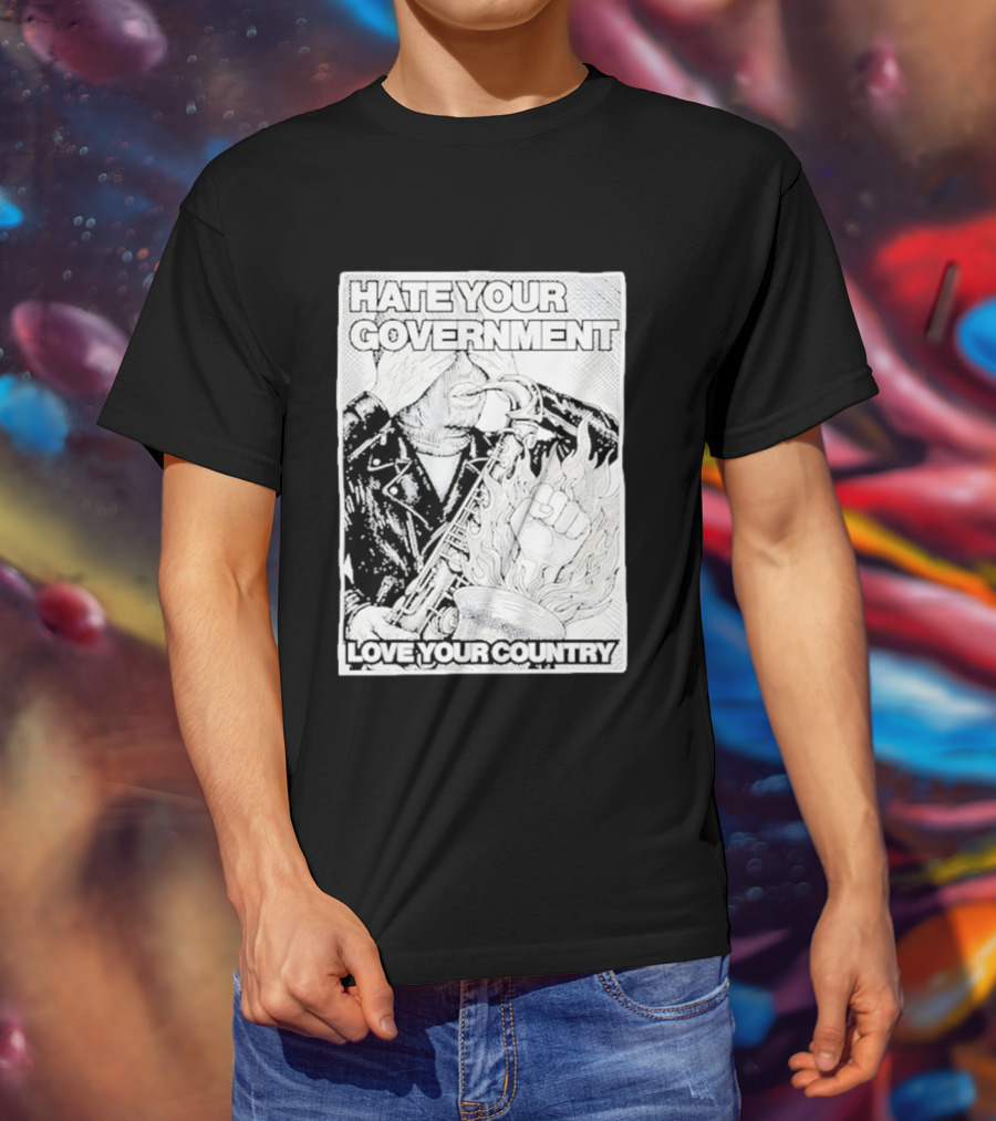 Hate Your Government Love Your Country Saxophone And Flaming Fist T-Shirt