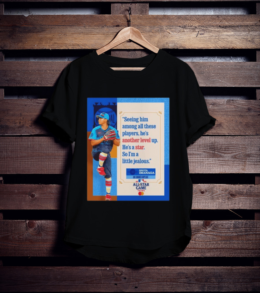 Shota Imanaga All Star Game Texas Quote On Shohei Ohtani Star Level T-Shirt