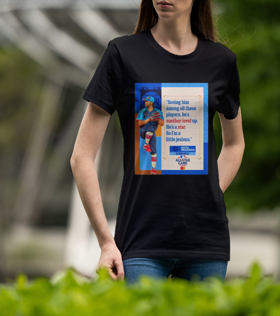 Shota Imanaga All Star Game Texas Quote On Shohei Ohtani Star Level T-Shirt