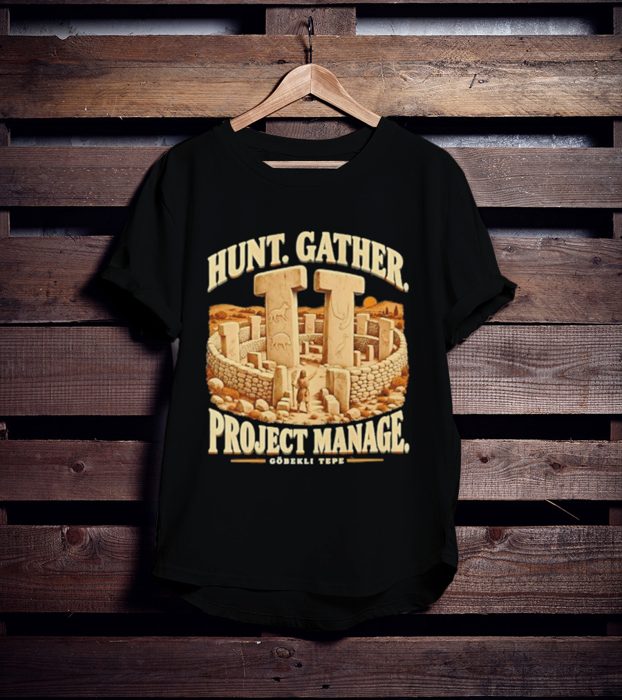 Hunt Gather Project Manage Göbekli Tepe Stone Circle Ancient History T-Shirt