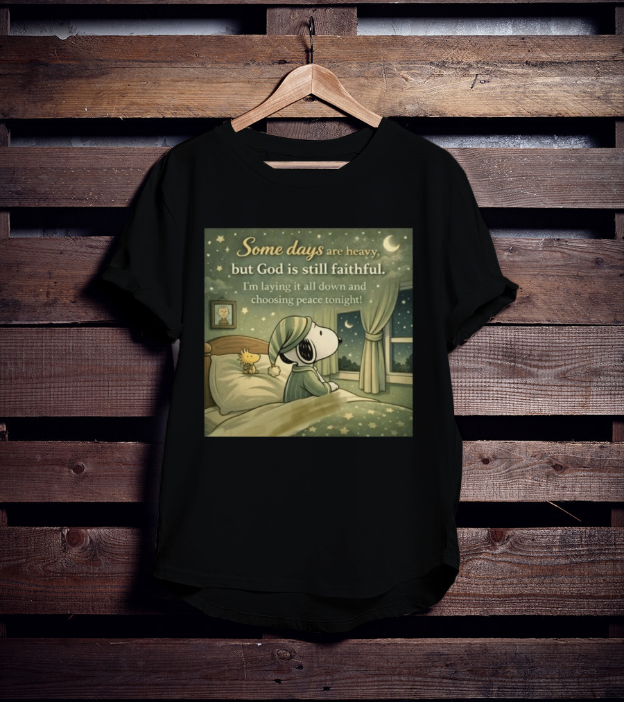 Some Days Are Heavy But God Is Still Faithful With Snoopy And Woodstock Choosing Peace T-Shirt