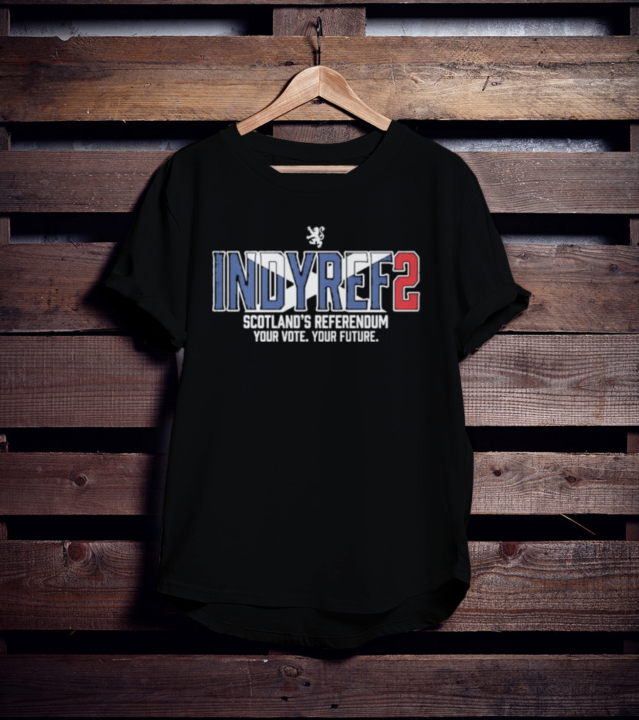 Indyref2 Scotland's Referendum Your Vote Your Future Scottish Independence T-Shirt