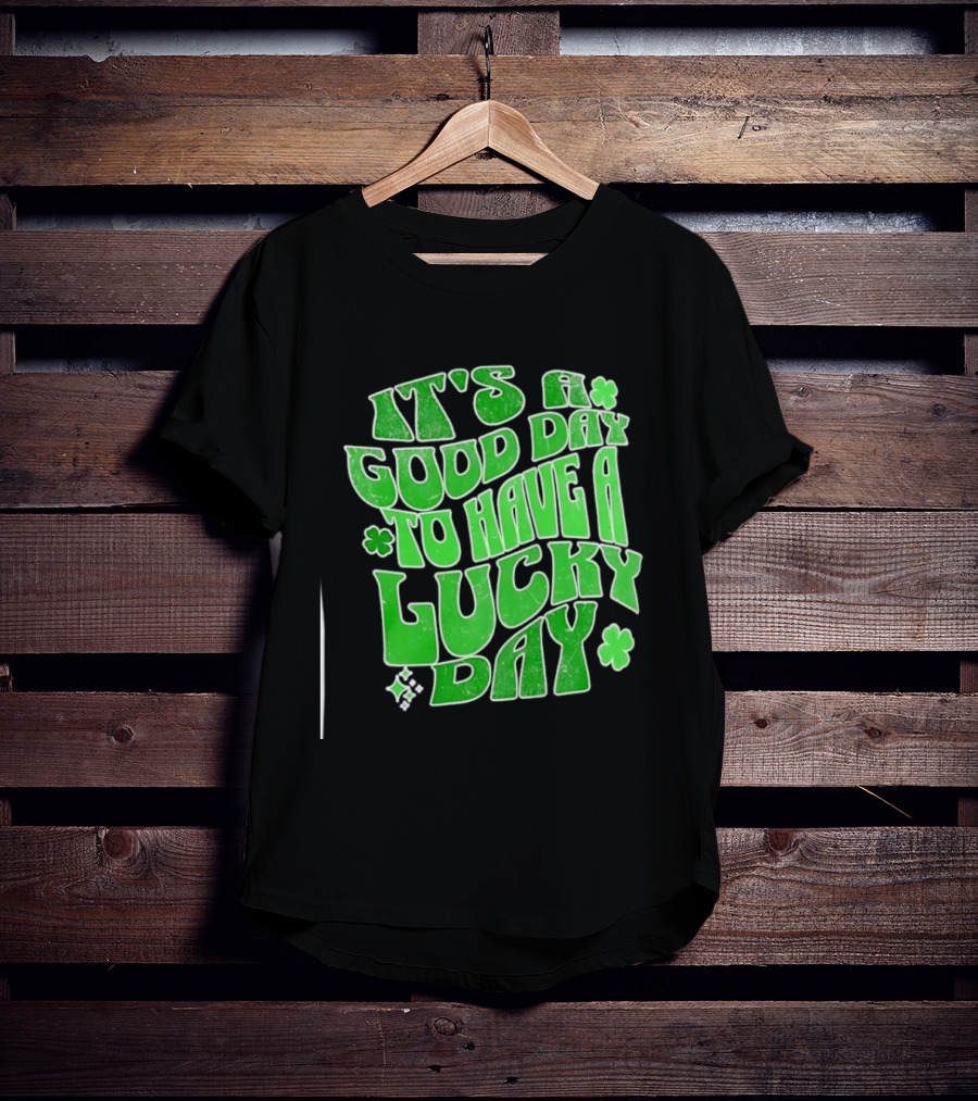 It's A Good Day To Have A Lucky Day Shamrock T-Shirt