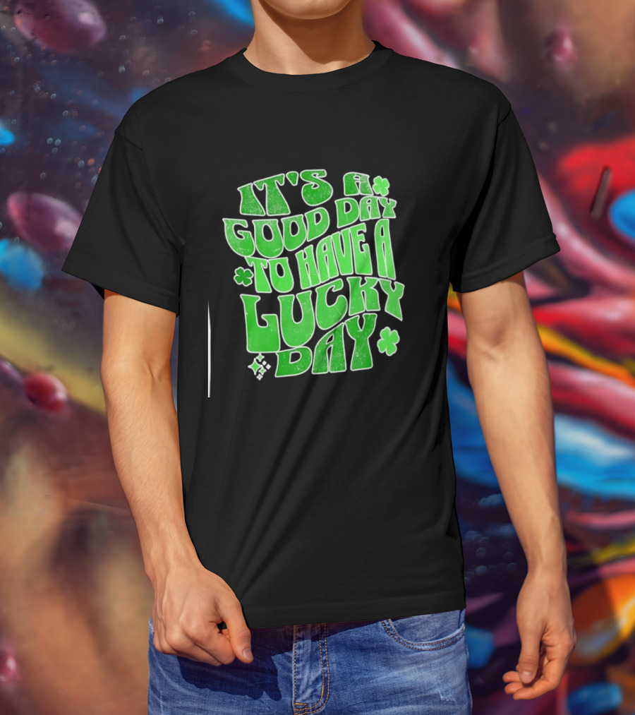 It's A Good Day To Have A Lucky Day Shamrock T-Shirt