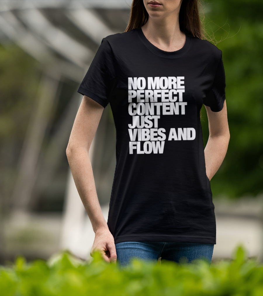No More Perfect Content Just Vibes And Flow T-Shirt