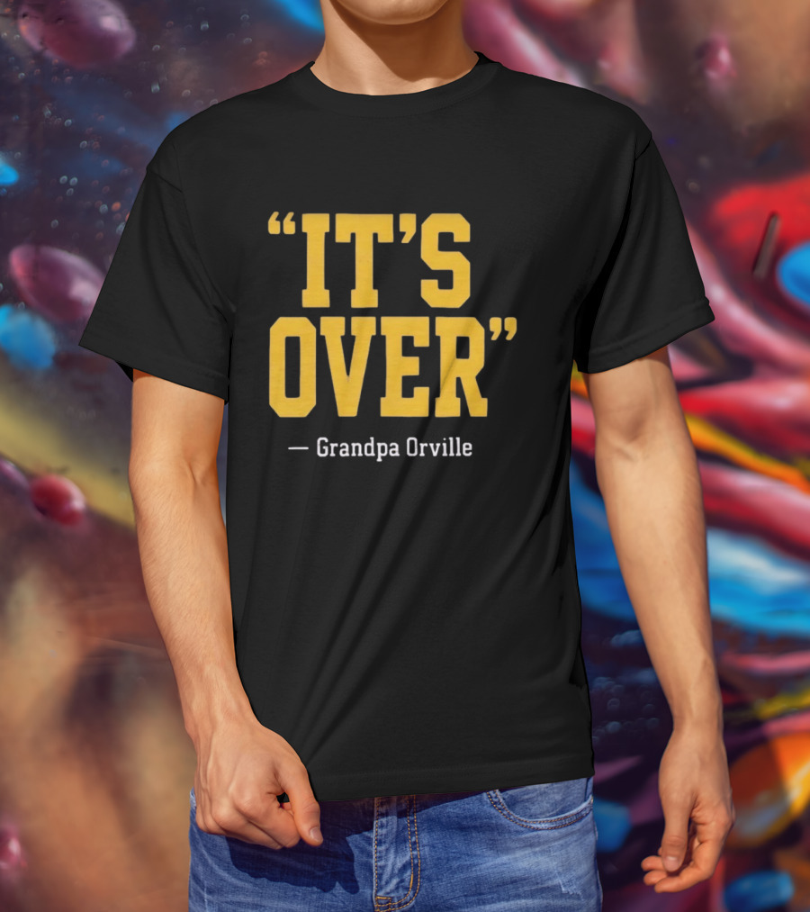 Grandpa Orville It's Over Minnesota Vikings Fans T-Shirt