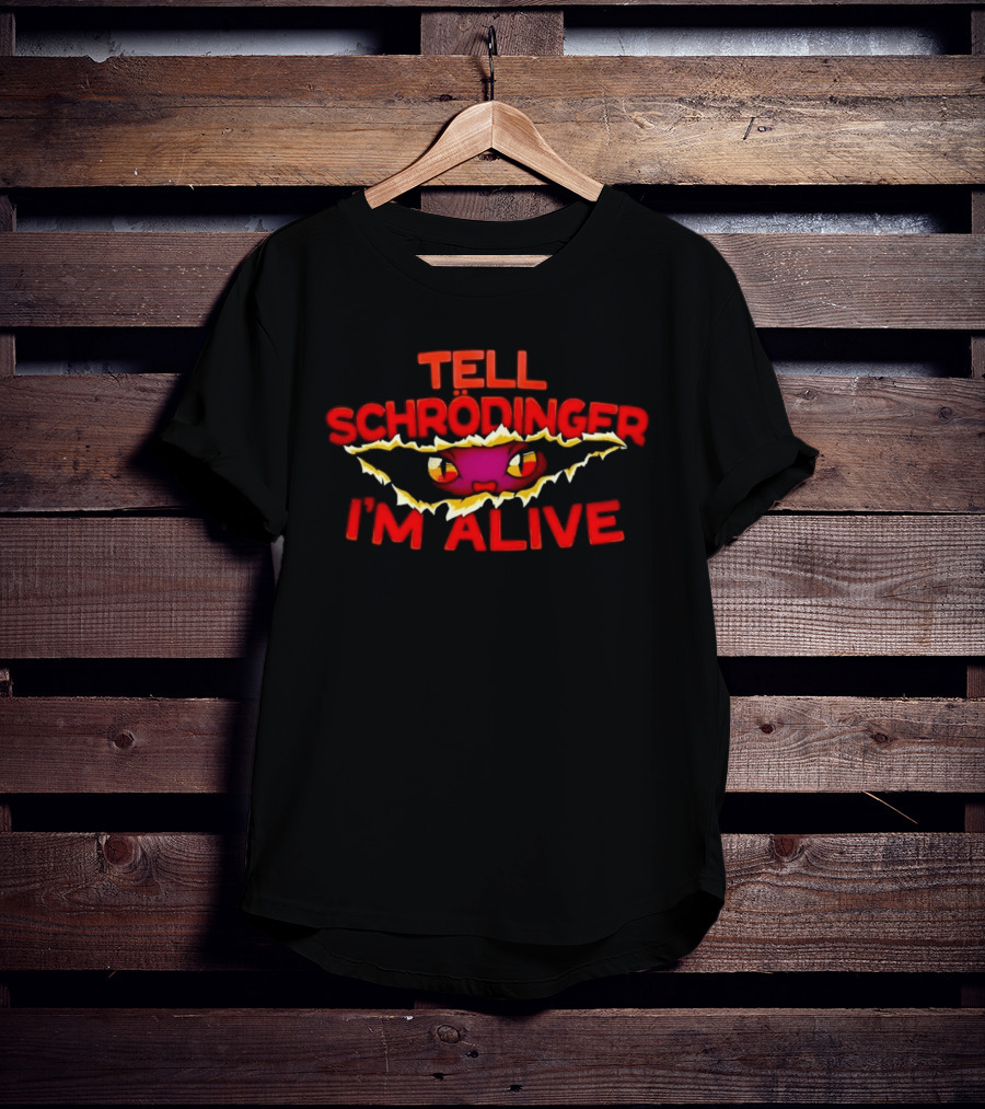 Tell Schrödinger I'm Alive Cat Physics Quantum Mechanics T-Shirt