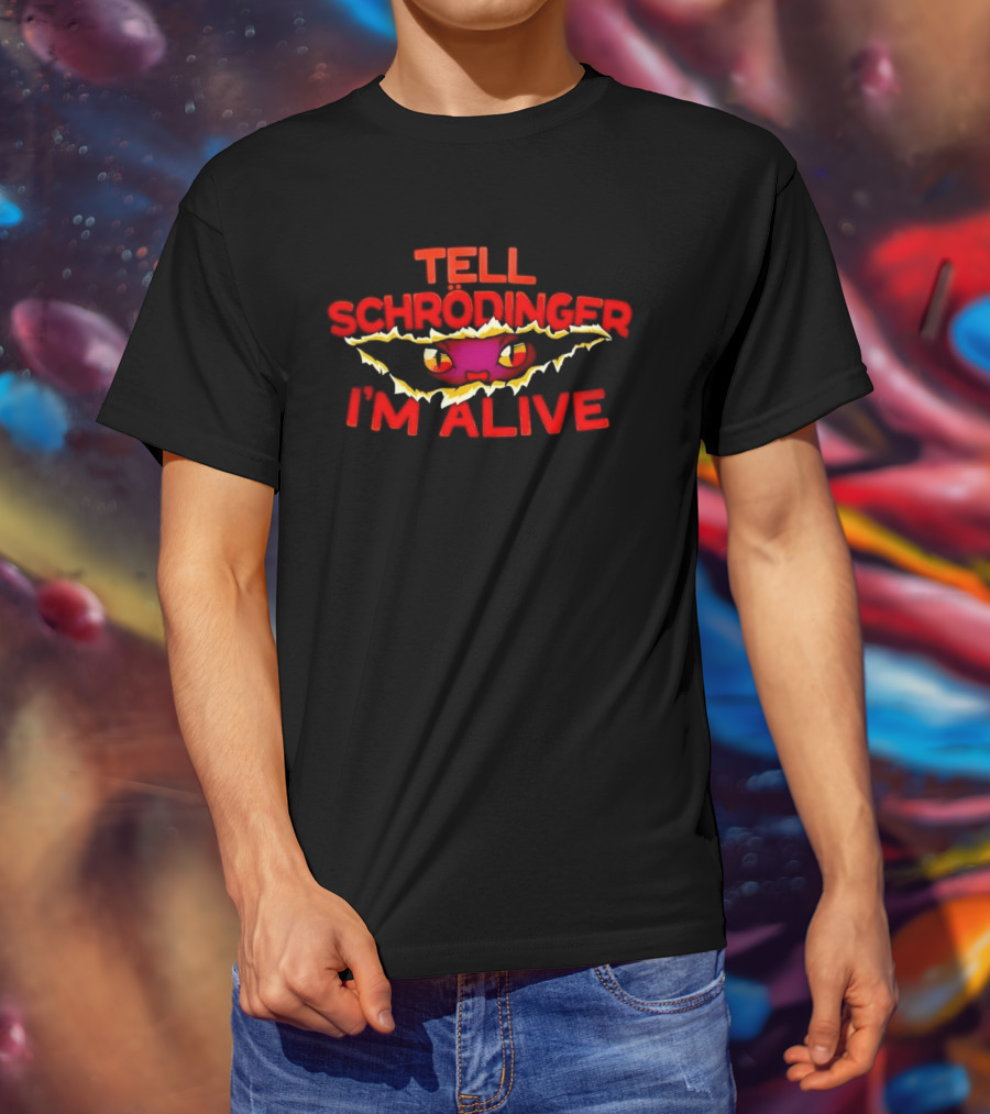 Tell Schrödinger I'm Alive Cat Physics Quantum Mechanics T-Shirt
