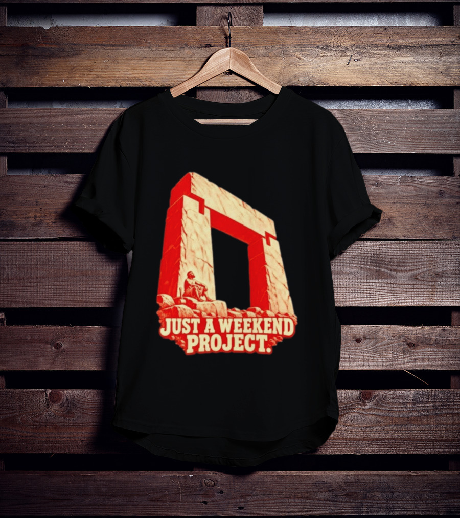 Just A Weekend Project Stonehenge Construction Builder T-Shirt