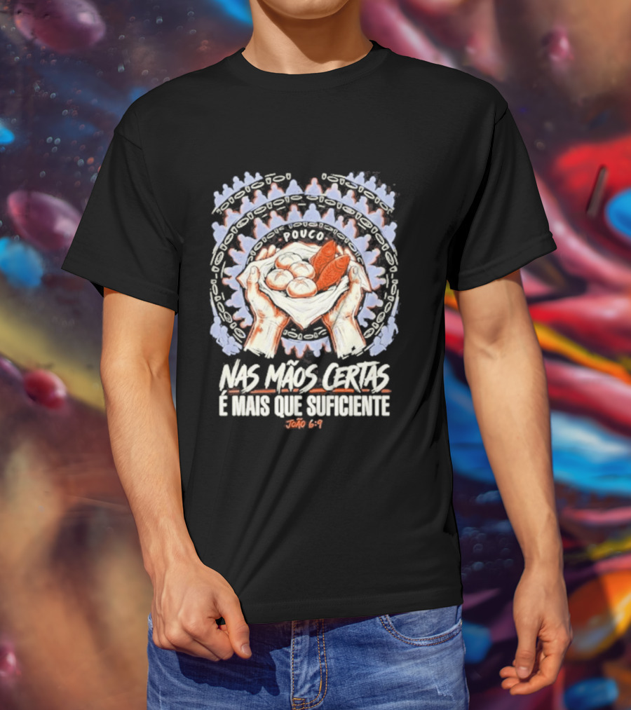 Nas Mãos Certas É Mais Que Suficiente João 6 9 Mãos Segurando Pão E Peixe T-Shirt