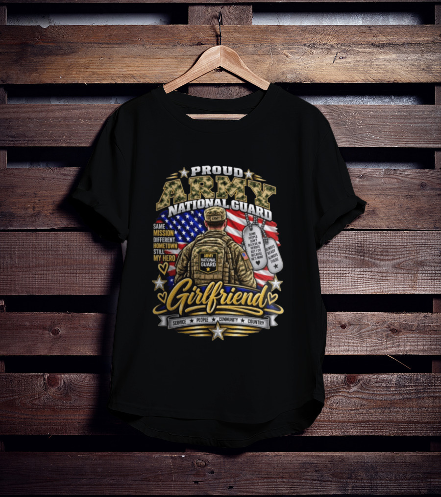 Proud Army National Guard Girlfriend Same Mission Different Hometown Still My Hero American Flag And Dog Tags T-Shirt