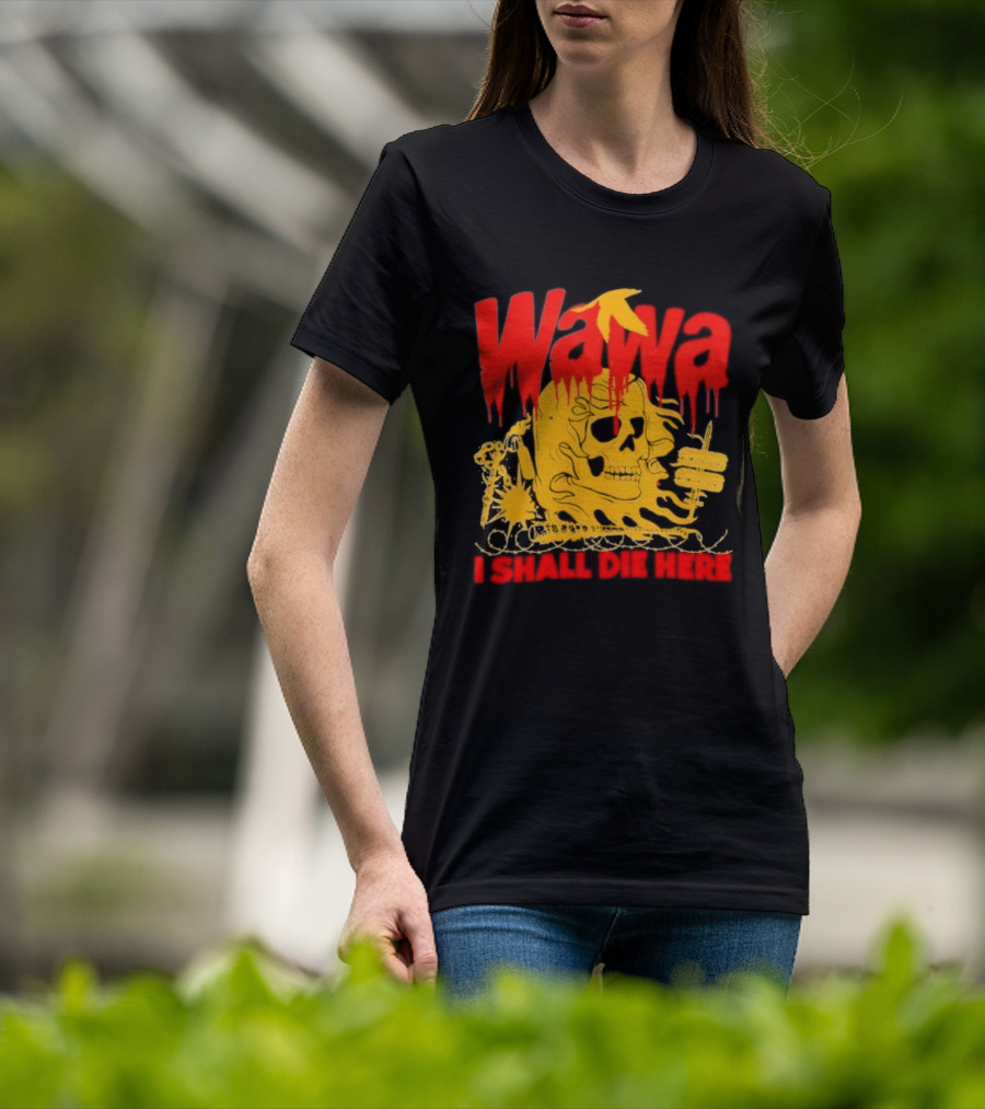Wawa I Shall Die Here Dead Goose Gas Station Skull Thumbs Up T-Shirt