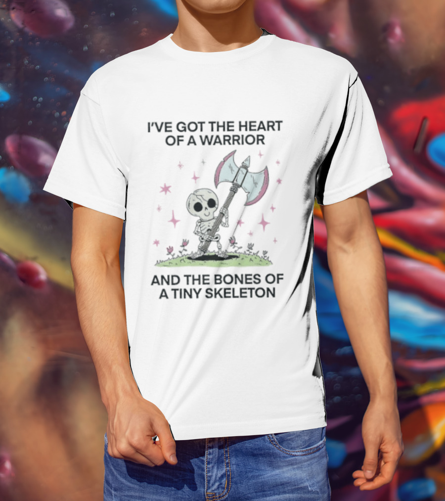 I've Got The Heart Of A Warrior And The Bones Of A Tiny Skeleton Holding Axe And Surrounded By Stars T-Shirt