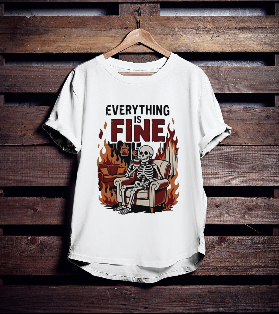 Everything Is Fine Skeleton Enjoying Coffee Amidst Flames T-Shirt