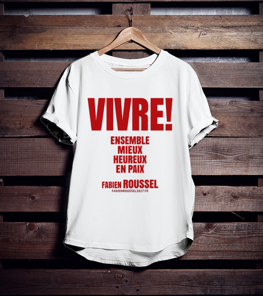 Vivre Ensemble Mieux Heureux En Paix Fabien Roussel 2022 T-Shirt