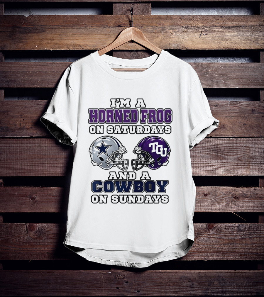 I'm A Horned Frog On Saturdays TCU Helmet And A Cowboy On Sundays Dallas Star T-Shirt