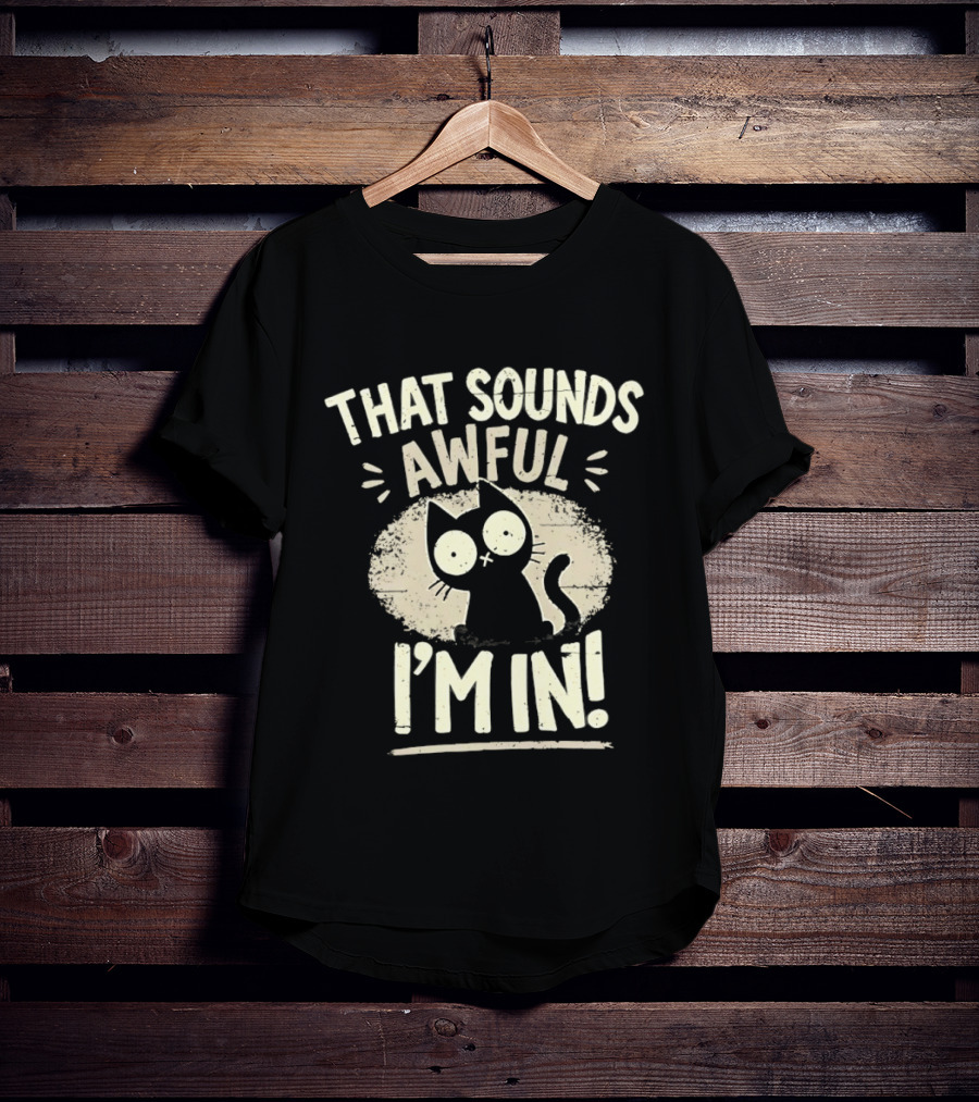 That Sounds Awful I'm In Distressed Cat T-Shirt