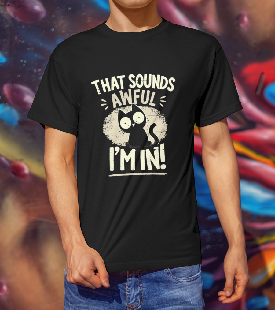 That Sounds Awful I'm In Distressed Cat T-Shirt
