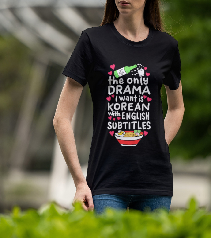 The Only Drama I Want Is Korean With English Subtitles Soju Hearts Ramen Bowl T-Shirt