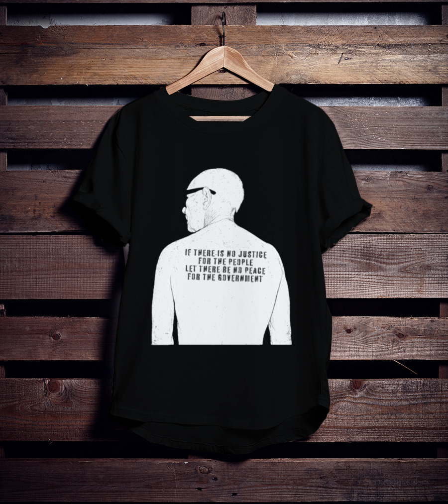 Emiliano Zapata If There Is No Justice For The People Let There Be No Peace For The Government T-Shirt