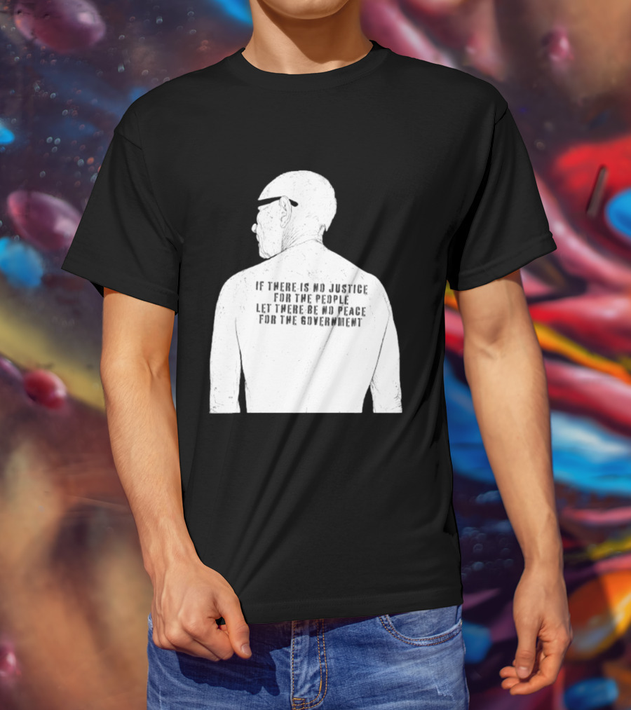 Emiliano Zapata If There Is No Justice For The People Let There Be No Peace For The Government T-Shirt