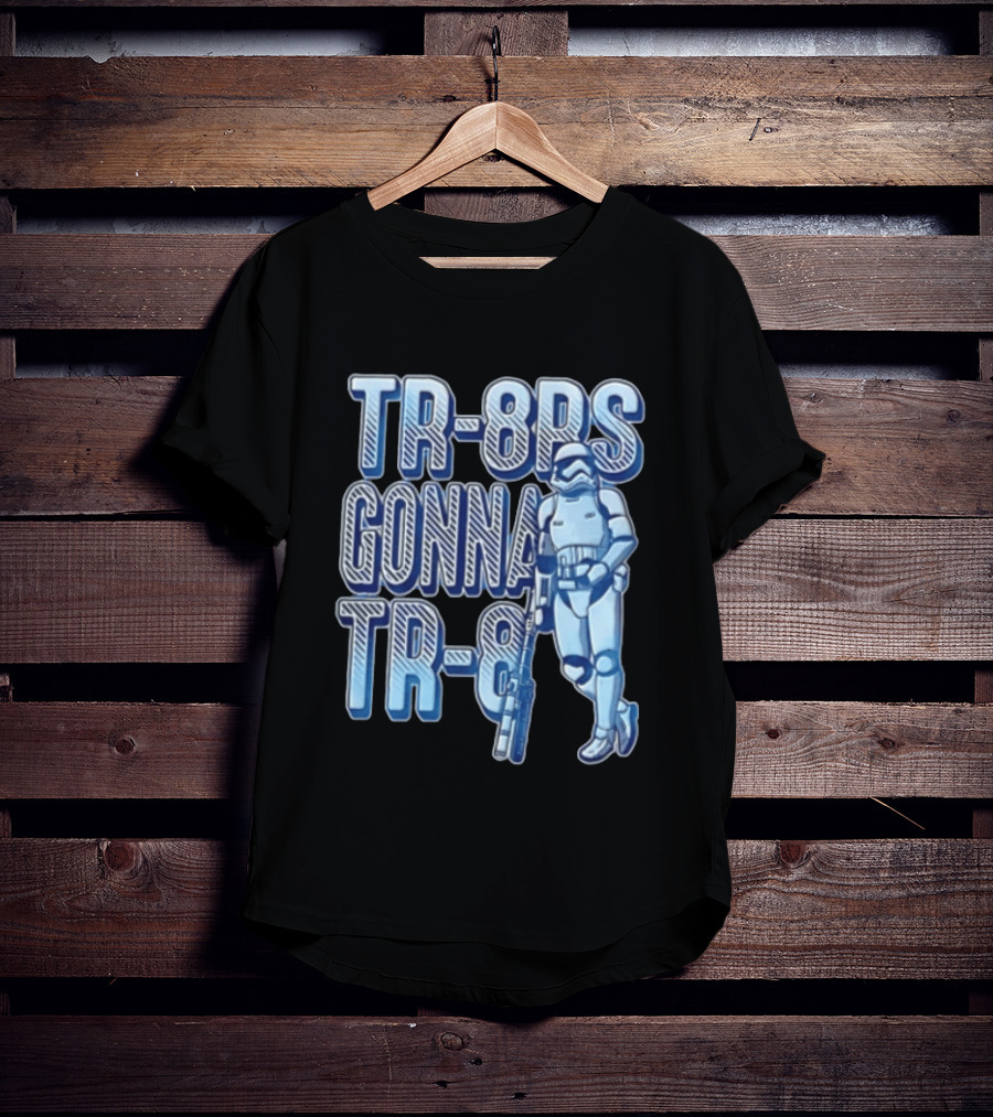 TR 8rs Gonna TR 8 First Order Stormtrooper Riot Baton T-Shirt