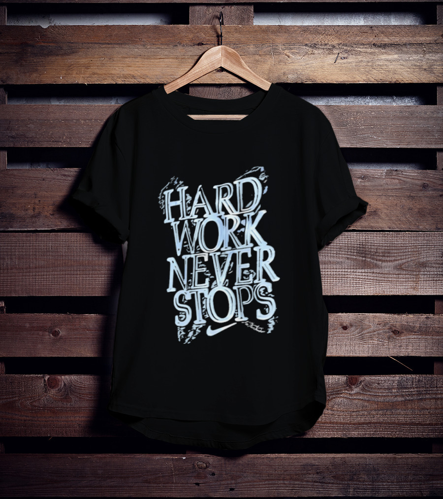 Hard Work Never Stops Motivational Nike T-Shirt